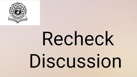 Assam University Silchar|| Recheck Regarding Discussion||