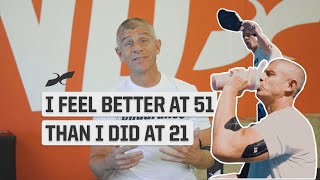 He feels better at 51 than he did at 21!!!!!