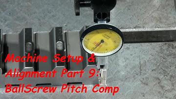 CNC Machine Setup and Alignment Part 9: Ball Screw Pitch Comp