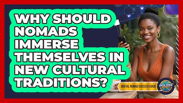 Why Should Nomads Immerse Themselves In New Cultural Traditions? - Digital Nomad Success Guide