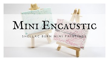Mini Encaustic Paintings using a Wet Shellac Burn