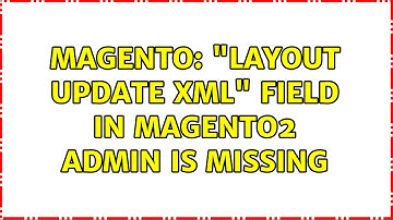 Magento: "Layout Update XML" field in Magento2 admin is missing (6 Solutions!!)