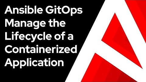 Ansible Automation Platform - GitOps - Manage the Lifecycle of Containerized Application