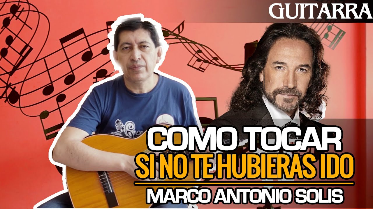 COMO TOCAR SI NO TE HUBIERAS IDO  | MARCO ANTONIO SOLIS | Matices Artísticas