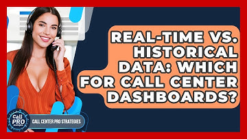Real-time Vs. Historical Data: Which For Call Center Dashboards? - Call Center Pro Strategies