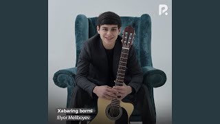 Xabaring bormi - Elyor Meliboyev