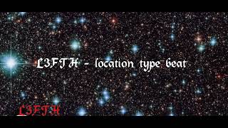 L3FTH - location type beat 
