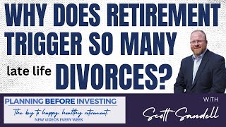 Why Retirement Triggers Late Life Divorces