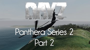 ARMA 2: DayZ Mod Survival — Panthera Series 2 — Part 2 — Complimentary Helicopter!