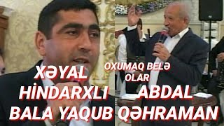 Xəyal Hindarxlı Bala Yaqub Abdal Qəhraman Gözəl Səs Gözəl Məclis