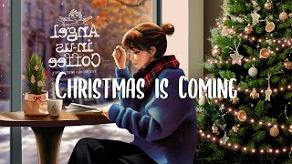 Christmas is coming 🎄 Christmas songs that will make u feel happy and relaxed ~ Christmas songs 2024