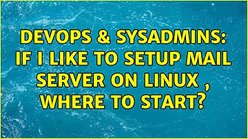 DevOps & SysAdmins: if i like to setup mail server on linux , where to start? (4 Solutions!!)