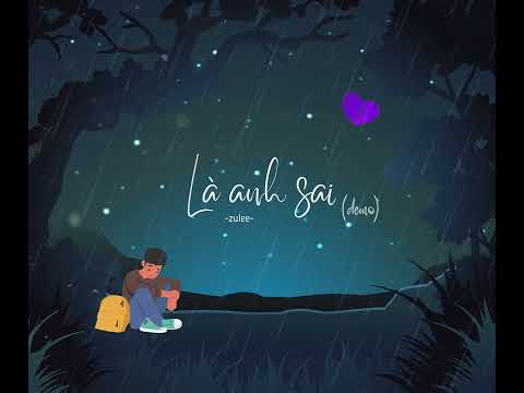 Là anh sai | Zulee (Demo)