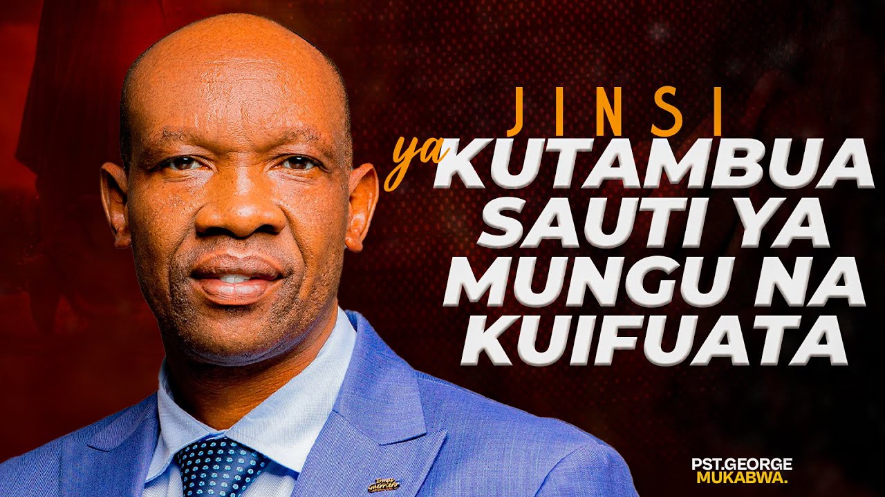 IBADA YA JUMAPILI II JINSI YA KUTAMBUA SAUTI YA MUNGU NA KUIFATA II PASTOR GEORGE MUKABWA.