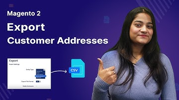 How to export Customer Addresses in Magento 2 - Overview