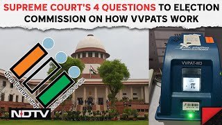 Supreme Court Decision On VVPAT | SC's 4 Questions To Election Commission On How VVPATs Work