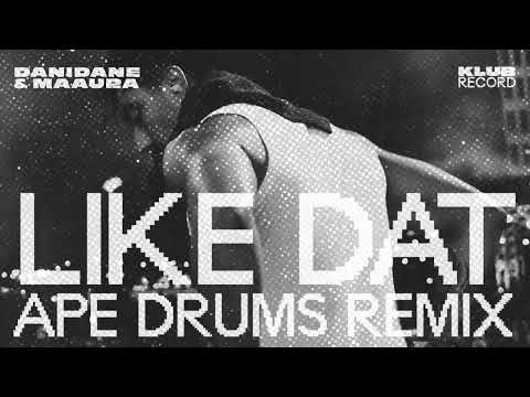 DANIDANE, MAAURA - LIKE DAT (APE DRUMS REMIX)