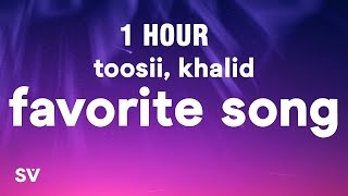 [1 HOUR] Toosii - Favorite Song Remix (Lyrics) ft. Khalid