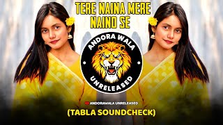 TERE NAINA MERE NAINO SE || (TABLA SOUNDCHECK) || DJ AKSHAY ANJ X DJ SOURABH DIGRAS ||