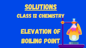 Elevation Of Boiling Point class 12 Chemistry  Chap # 2 Solutions/Colligative Propertie In Malayalam