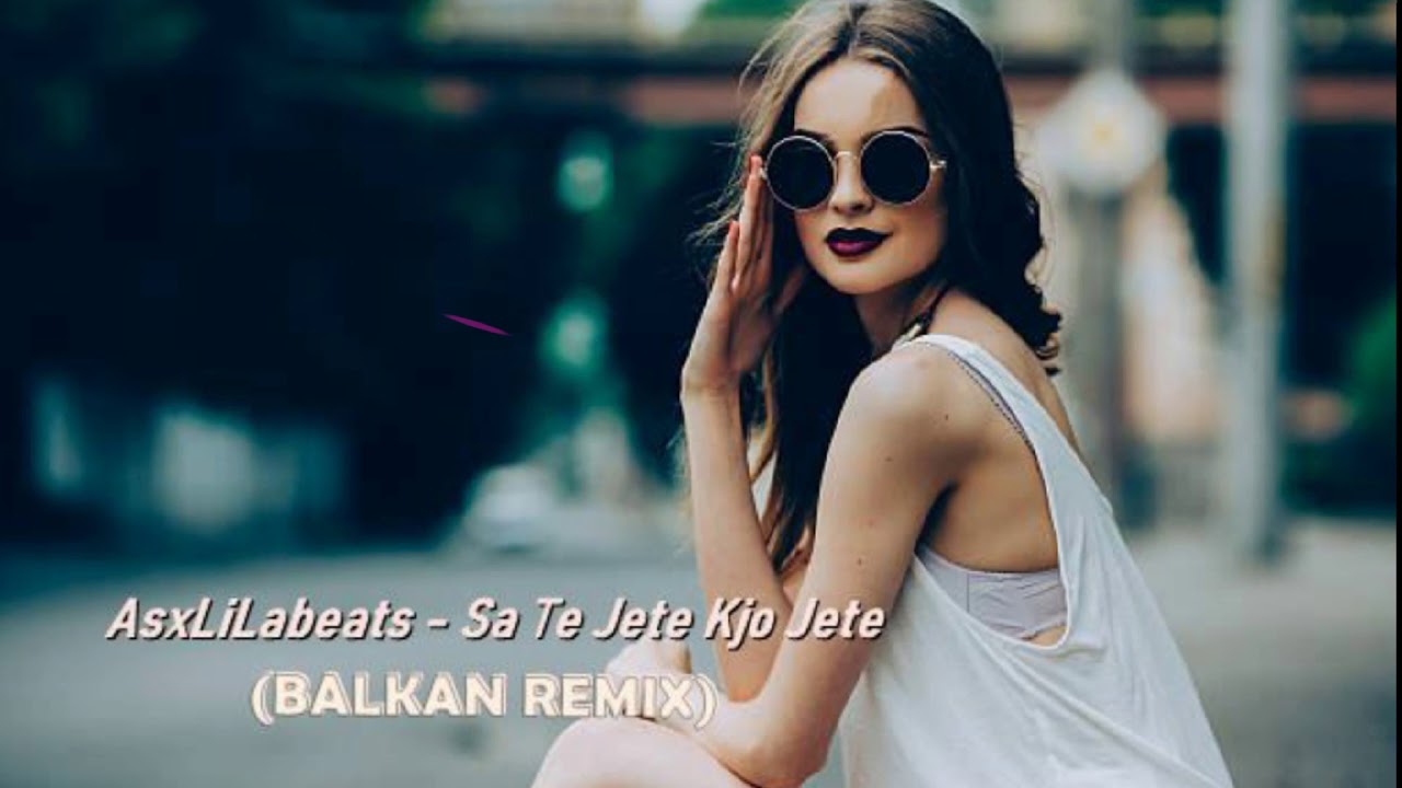 AsxLiLabeats - Sa Te Jete Kjo Jete (BALKAN REMIX)
