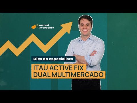 Dica do Especialista: Itaú Active Fix Dual Multimercado | Inteligência Financeira