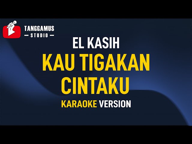 Kau Tigakan Cintaku - El Kasih (Karaoke) class=