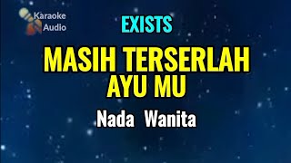 Download lagu MASIH TERSERLAH AYUMU - EXISTS ( KARAOKE NADA WANITA ) 