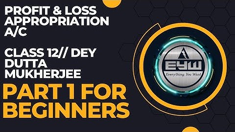 Class 12 || Profit & Loss Appropriation A/c ||Dey  Dutta Mukherjee ||  Part 1