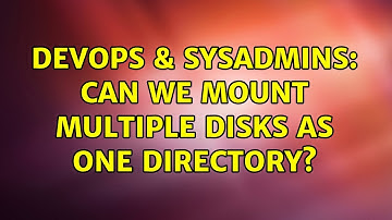 DevOps & SysAdmins: Can we mount multiple disks as one directory? (4 Solutions!!)