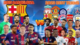 2015 Barcelona VS 2023 Best Football Teams