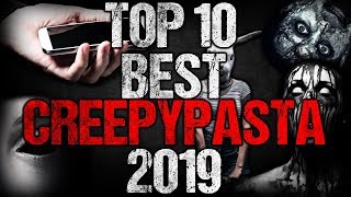 TOP 10 BEST CREEPYPASTA 2019!