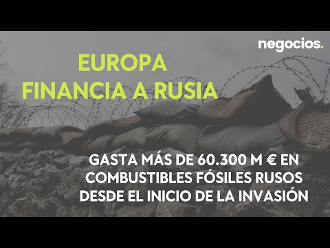 Europa financia a Rusia: Gasta m&aacute;s de 60.300 M &euro; en combustibles f&oacute;siles rusos desde la invasi&oacute;n