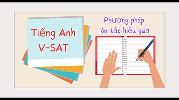 Làm Thế Nào Để Đạt Điểm Cao Trong Kỳ Thi Tiếng Anh V-SAT?