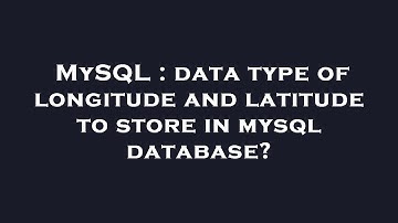 MySQL : data type of longitude and latitude to store in mysql database?