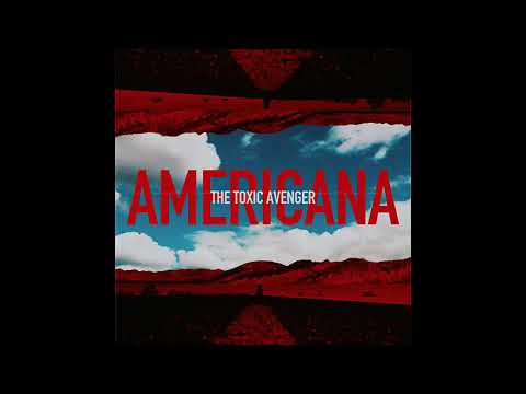 The Toxic Avenger "Americana" (OFFICIAL AUDIO)