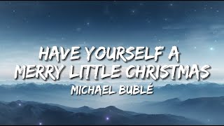 Michael Bublé - Have Yourself a Merry Little Christmas (Lyrics)