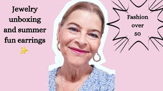 Fashion over 50|Jewelry unboxing|Summer Earrings
