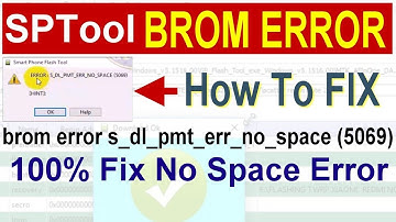 BROM ERROR S DL PMT ERR NO SPACE 5069 |  brom error s_dl_pmt_err_no_space (5069) SP Flash Tool Error