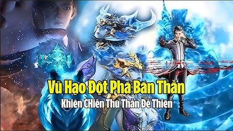 Vũ Hạo Đột Phá Bán Thần - Khiêu Chiến Đế Thiên - Thăng Nhập Thần Giới | Đấu La Đại Lục 2 Tuyệt Thế