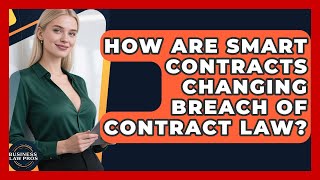 How Are Smart Contracts Changing Breach Of Contract Law? - Business Law Pros