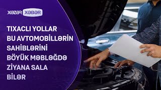 Tıxaclı yollar bu avtomobillərin sahiblərini böyük məbləğdə ziyana sala bilər