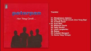 Peterpan Full Album 'Hari Yang Cerah' (Audio HQ) | Menghapus Jejakmu, Kota Mati, Cobalah Mengerti