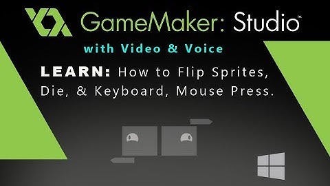 Game Maker Studio: How to Flip Sprites, Die, & Keyboard, Mouse Press.