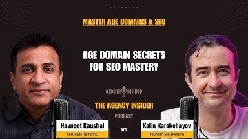 Age Domain Secrets for SEO Mastery with Kalin Karakehayov, The Agency Insider Show