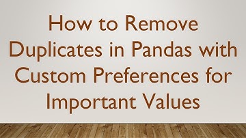 How to Remove Duplicates in Pandas with Custom Preferences for Important Values