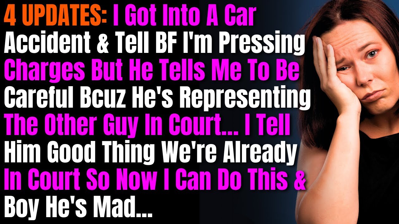 4 UPDATES: I Got Into A Car Accident & Tell BF I'm Pressing Charges But He Tells Me To Be Careful..