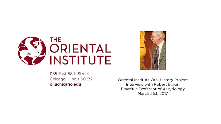 Interview with Robert Biggs for the Oriental Insti...