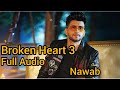 Broken Heart 3 Full Audio Song 2023 Nawab Ll New Song Ll Brokenheart Nawabofficialyoutube Broken Heart 3 Full Audio Song 2023 Nawab Ll New Song Ll Brokenheart Nawabofficialyoutube