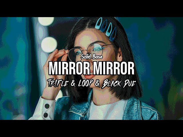 Solid Base - Mirror Mirror (Tr!Fle & LOOP & Black Due REMIX) class=